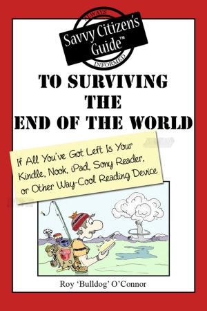 Cover of the book The Savvy Citizen's Guide to Surviving the End of the World if All You've Got Left is Your Kindle, Nook, iPad, Sony Reader, or Other Way-Cool Reading Device by Barbara Griffin Villemez
