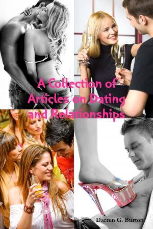 Cover of the book A Collection of Dating and Relationship Articles by Darren G. Burton