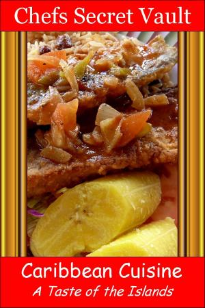 Cover of the book Caribbean Cuisine: A Taste of the Islands by Chefs Secret Vault