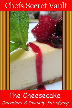 Book cover of The Cheesecake: Decadent and Divinely Satisfying