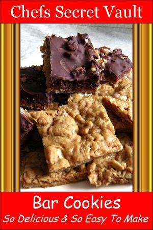 Cover of the book Bar Cookies: So Delicious and So Easy to Make by Chefs Secret Vault