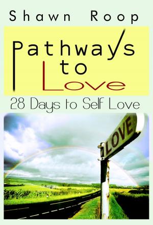 Cover of the book Pathways to Love: 28 Days to Self Love by Vince Guaglione