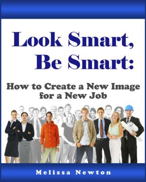 Cover of Look Smart, Be Smart: How to Create a New Image for a New Job