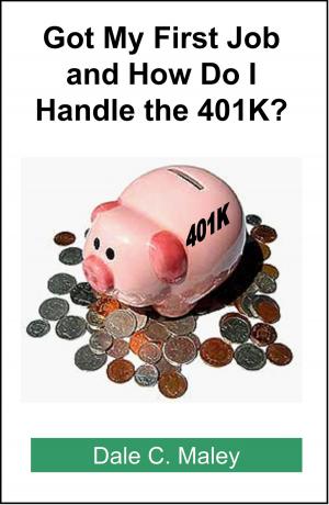 Book cover of Got My First Job and How Do I Handle the 401K?