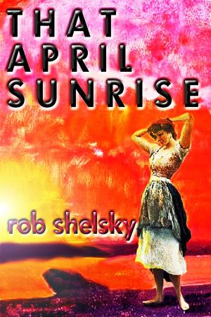 Cover of the book That April Sunrise by R.R. Shelsky