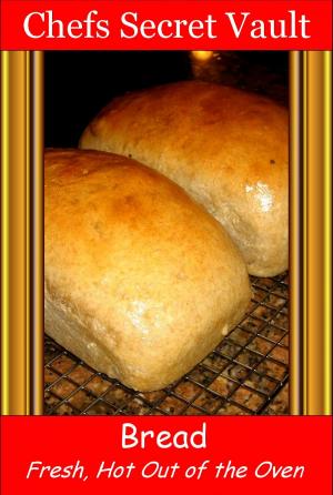 Cover of the book Bread: Fresh Out of the Oven by Chefs Secret Vault