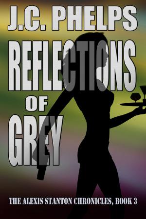 Cover of the book Reflections of Grey: Book Three of the Alexis Stanton Chronicles by P.D.R. Lindsay