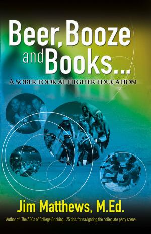 Cover of the book Beer, Booze and Books... a sober look at higher education by Mel Lesch