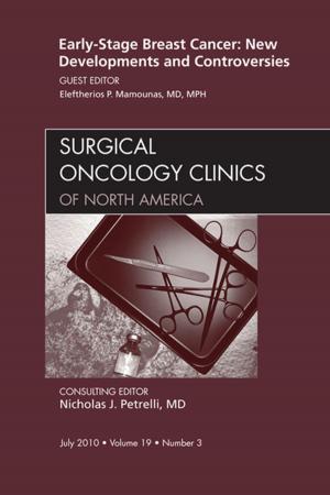 Cover of the book Early-Stage Breast Cancer: New Developments and Controversies, An Issue of Surgical Oncology Clinics - E- Book by Martin L. Lazarus, MD