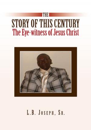 Cover of the book The Story of This Century, the Eye-Witness of Jesus Christ by Alfred Wright