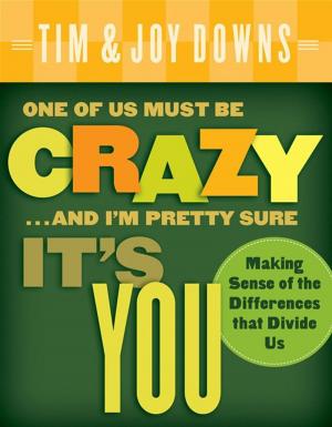 Cover of the book One of Us Must Be Crazy...and I'm Pretty Sure It's You by David Augsburger