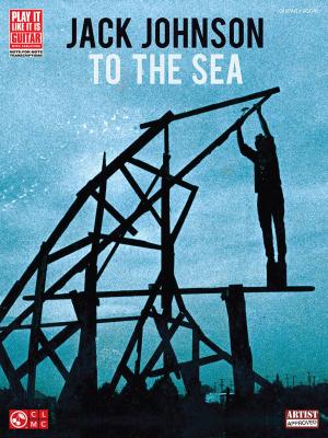 Cover of the book Jack Johnson - To the Sea (Songbook) by David Lindsay-Abaire, Jeanine Tesori