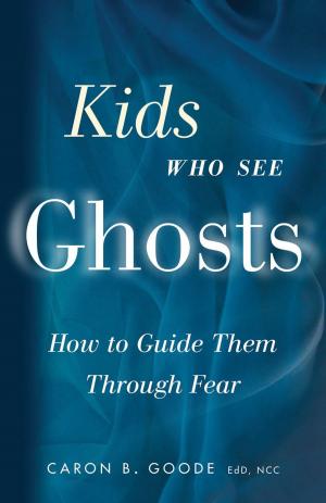 Cover of the book Kids Who See Ghosts: How To Guide Them Through Fear by Barbara E. Savin, C. Ht.