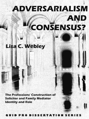 Cover of the book Adversarialism and Consensus? The Professions’ Construction of Solicitor and Family Mediator Identity and Role by Cedric Charles Gilson