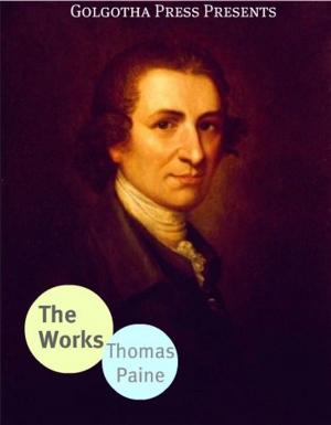 Cover of the book The Works Of Thomas Paine by Joseph Conrad, John Buchan, E. Phillips Oppenheim, Emmuska Orczy, William Le Queux, Rudyard Kipling