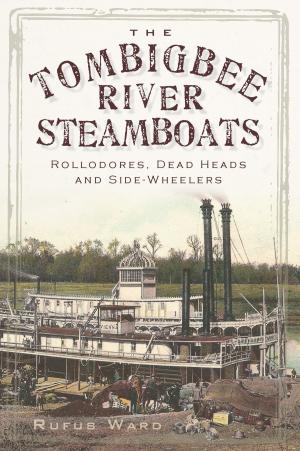 Cover of the book The Tombigbee River Steamboats: Rollodores, Dead Heads and Side-Wheelers by Joshua H. Leet, Karen M. Leet