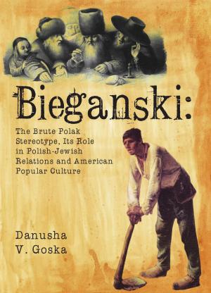 Cover of the book Bieganski: The Brute Polak Stereotype in Polish-Jewish Relations and American Popular Culture by Joseph Margoshes, Rebecca Margolis, Ira Robinson