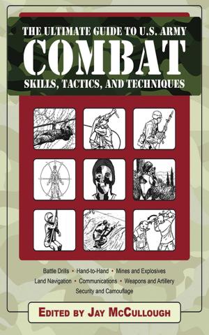 Cover of the book Ultimate Guide to U.S. Army Combat Skills, Tactics, and Techniques by Michele Anna Jordan, Liza Gershman