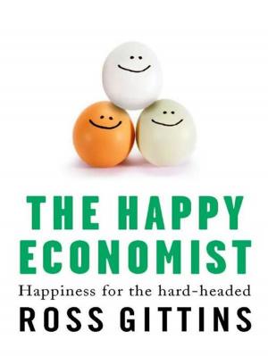 Cover of the book The Happy Economist: Happiness For The Hard-Headed by Matt Wilkinson