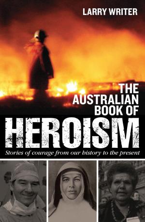 Cover of the book The Australian Book of Heroism by Bryce McDougall