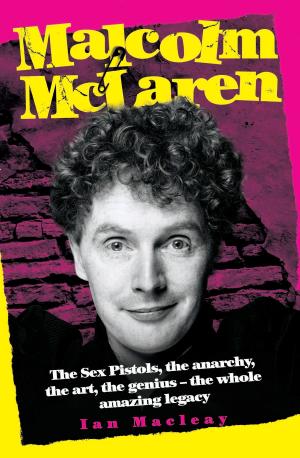 Cover of the book Malcolm McLaren - The Biography: The Sex Pistols, the anarchy, the art, the genius - the whole amazing legacy by Simon Cowell, Lou Cowell