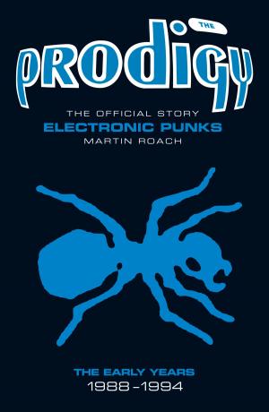 Cover of the book The Prodigy: The Official Story - Electronic Punks by Nigel Cawthorne