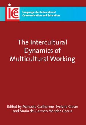 Cover of the book The Intercultural Dynamics of Multicultural Working by Dr. Stefan Gössling, Prof. C. Michael Hall, Dr. Daniel Scott