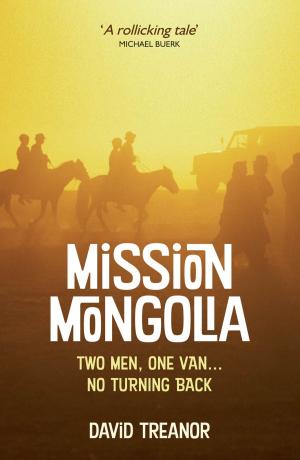 Cover of the book Mission Mongolia: Two Men, One Van… No Turning Back by Ben Holt
