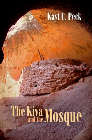 Cover of the book The Kiva and The Mosque by BL Clark
