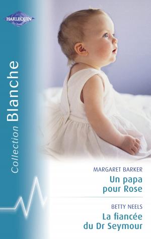 Book cover of Un papa pour Rose - La fiancée du Dr Seymour (Harlequin Blanche)