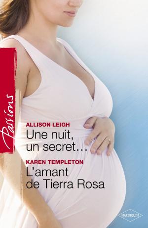 Cover of the book Une nuit, un secret... - L'amant de Tierra Rosa (Harlequin Passions) by Maureen Child, Jessica Lemmon, Tessa Radley
