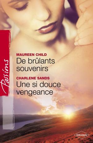Book cover of De brûlants souvenirs - Une si douce vengeance (Harlequin Passions)