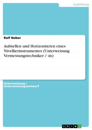 Cover of the book Aufstellen und Horizontieren eines Nivellierinstrumentes (Unterweisung Vermessungstechniker / -in) by Antje Drechsler