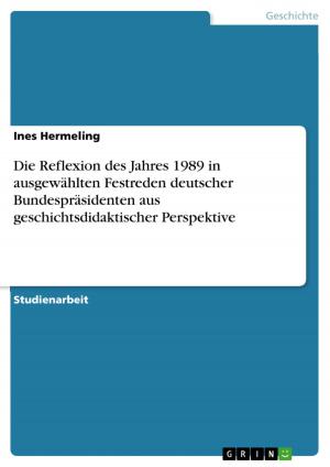 Book cover of Die Reflexion des Jahres 1989 in ausgewählten Festreden deutscher Bundespräsidenten aus geschichtsdidaktischer Perspektive