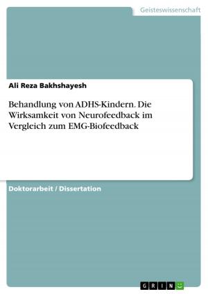 Cover of the book Behandlung von ADHS-Kindern. Die Wirksamkeit von Neurofeedback im Vergleich zum EMG-Biofeedback by Joachim Schween