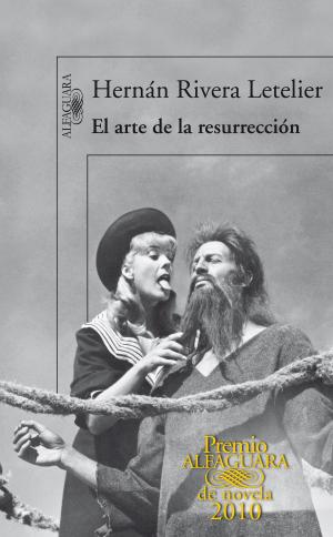 Cover of the book El arte de la resurrección (Premio Alfaguara de novela 2010) by Pedro Lagunas