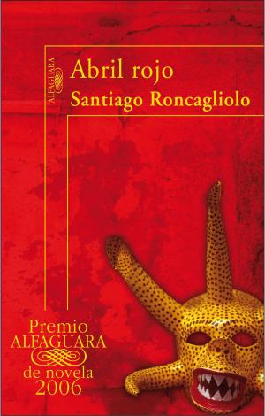 Cover of the book Abril rojo (Premio Alfaguara de novela 2006) by Varios Autores