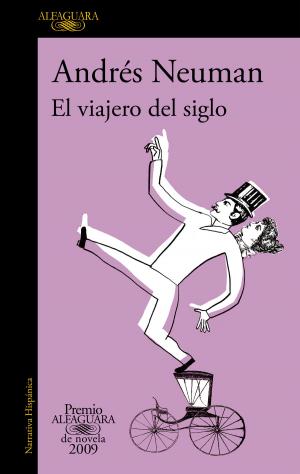 Cover of the book El viajero del siglo (Premio Alfaguara de novela 2009) by Bruno Nievas