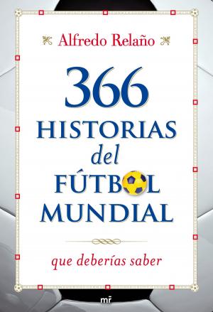 Cover of the book 366 historias del fútbol mundial que deberías saber by John Freddy Müller González