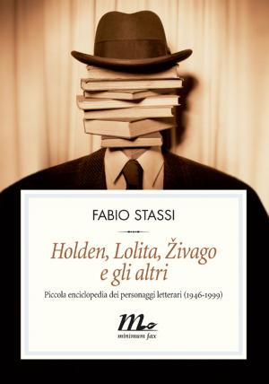Cover of the book Holden, Lolita, Zivago e gli altri. Piccola enciclopedia dei personaggi letterari (1946-1999) by Giovanni Arpino, Darwin Pastorin