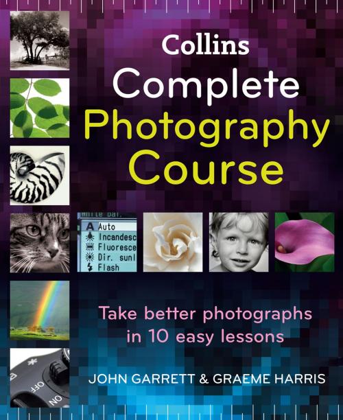 Cover of the book Collins Complete Photography Course by John Garrett, Graeme Harris, HarperCollins Publishers
