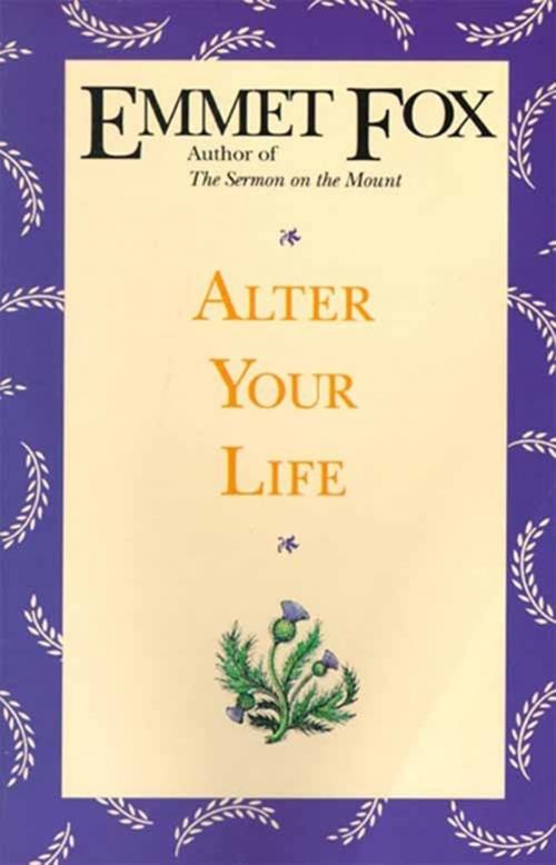 Cover of the book Alter Your Life by Emmet Fox, HarperOne