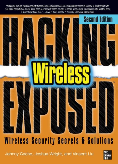 Cover of the book Hacking Exposed Wireless, Second Edition by Johnny Cache, Joshua Wright, Vincent Liu, McGraw-Hill Companies,Inc.