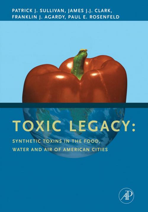 Cover of the book Toxic Legacy by Patrick Sullivan, James J.J. Clark, Franklin J. Agardy, Paul E. Rosenfeld, Elsevier Science