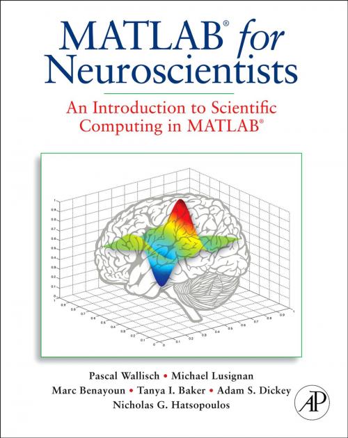 Cover of the book MATLAB for Neuroscientists by Pascal Wallisch, Michael E. Lusignan, Marc D. Benayoun, Tanya I. Baker, Adam Seth Dickey, Nicholas G. Hatsopoulos, Elsevier Science