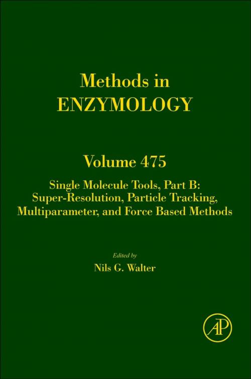 Cover of the book Single Molecule Tools, Part B: Super-Resolution, Particle Tracking, Multiparameter, and Force Based Methods by Nils G. Walter, Elsevier Science