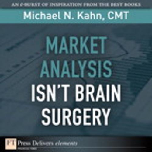 Cover of the book Market Analysis Isn't Brain Surgery by Michael N. Kahn CMT, Pearson Education