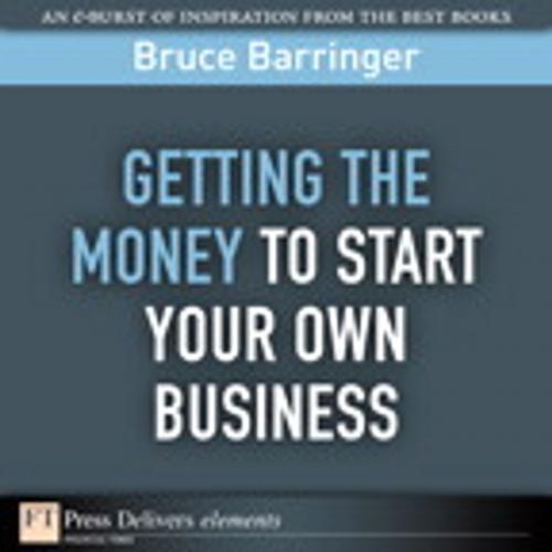 Cover of the book Getting the Money to Start Your Own Business by Bruce Barringer, Pearson Education