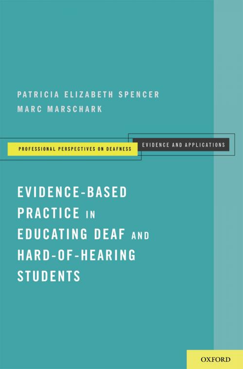Cover of the book Evidence-Based Practice in Educating Deaf and Hard-of-Hearing Students by Patricia Elizabeth Spencer, Marc Marschark, Oxford University Press