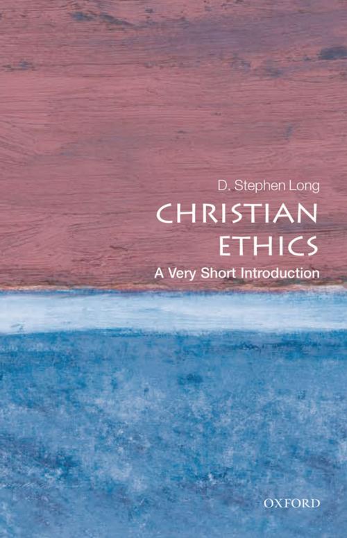 Cover of the book Christian Ethics: A Very Short Introduction by D. Stephen Long, OUP Oxford